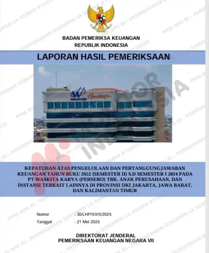 Cover - Laporan Hasil Pemeriksaan Kepatuhan atas Pengelolaan dan Pertanggungjawaban Keuangan Tahun Buku 2022 (Semester II s.d. Semester I 2024) PT Waskita Karya (Persero) Tbk, Anak Perusahaan, dan Instansi Terkait Lainnya di Provinsi DKI Jakarta, Jawa Barat, dan Kalimantan Timur. Nomor : 30/LHP/XX/5/2025 Tanggal : 21 Mei 2025 Direktorat Jenderal Pemeriksaan Keuangan Negara VII (Foto: Dok MI)
